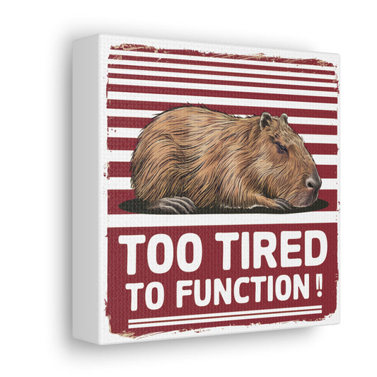 Too Tired To Function  - 6" x 6" Canvas