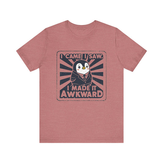 I Came I Saw, I Made It Awkward - Tee